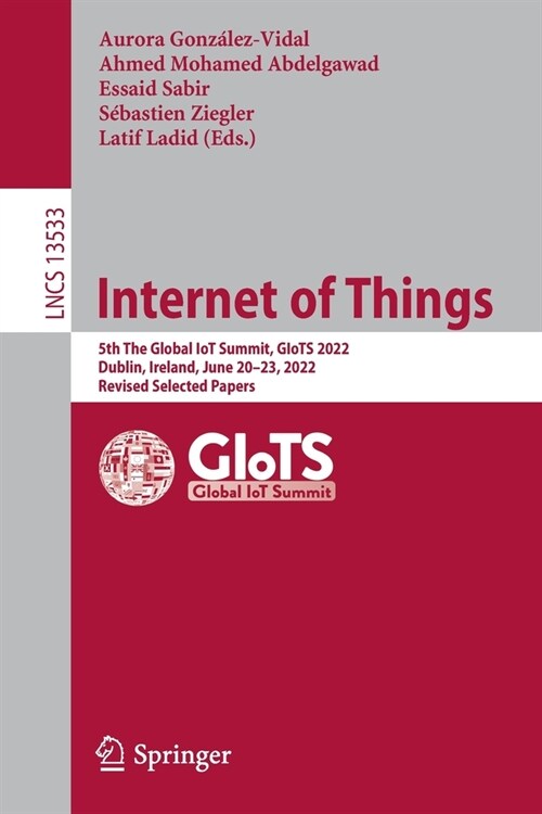 Internet of Things: 5th the Global Iot Summit, Giots 2022, Dublin, Ireland, June 20-23, 2022, Revised Selected Papers (Paperback, 2022)