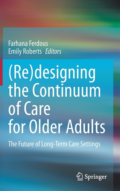 (Re)Designing the Continuum of Care for Older Adults: The Future of Long-Term Care Settings (Hardcover, 2023)