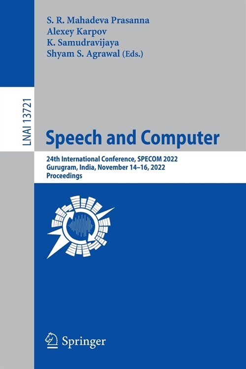 Speech and Computer: 24th International Conference, Specom 2022, Gurugram, India, November 14-16, 2022, Proceedings (Paperback, 2022)
