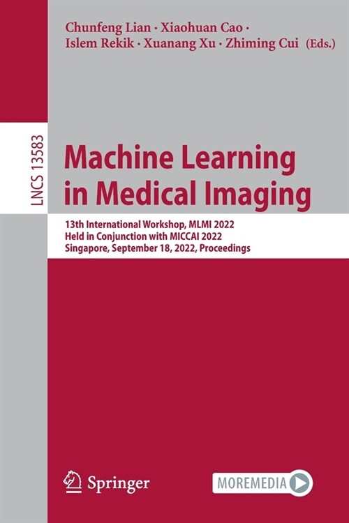 Machine Learning in Medical Imaging: 13th International Workshop, MLMI 2022, Held in Conjunction with Miccai 2022, Singapore, September 18, 2022, Proc (Paperback, 2022)