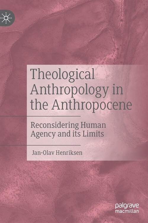 Theological Anthropology in the Anthropocene: Reconsidering Human Agency and Its Limits (Hardcover, 2023)