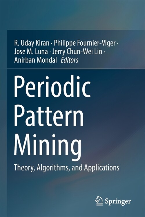 Periodic Pattern Mining: Theory, Algorithms, and Applications (Paperback, 2021)