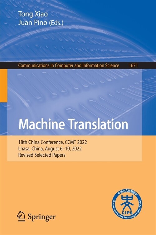 Machine Translation: 18th China Conference, Ccmt 2022, Lhasa, China, August 6-10, 2022, Revised Selected Papers (Paperback, 2022)