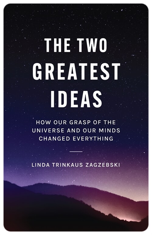 The Two Greatest Ideas: How Our Grasp of the Universe and Our Minds Changed Everything (Paperback)