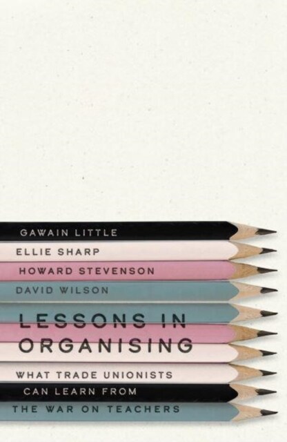 Lessons in Organising : What Trade Unionists Can Learn from the War on Teachers (Paperback)