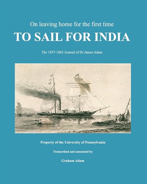 To Sail for India: Dr James Adams Journal 1857-1863 (Paperback)