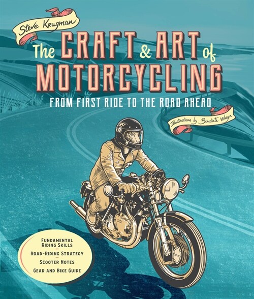 The Craft and Art of Motorcycling: From First Ride to the Road Ahead - Fundamental Riding Skills, Road-Riding Strategy, Scooter Notes, Gear and Bike G (Paperback)