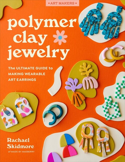 Polymer Clay Jewelry: The Ultimate Guide to Making Wearable Art Earrings (Paperback)