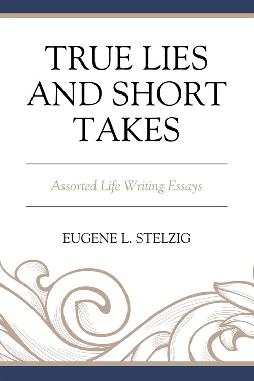 True Lies and Short Takes: Assorted Life Writing Essays (Paperback)