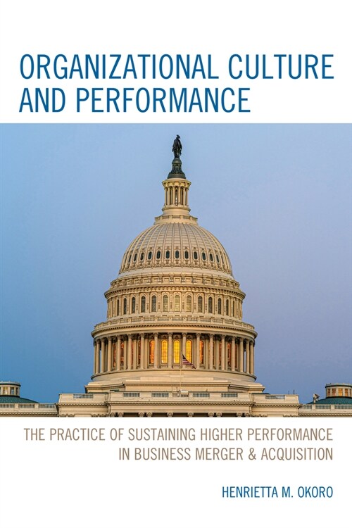 Organizational Culture and Performance: The Practice of Sustaining Higher Performance in Business Merger & Acquisition (Paperback)