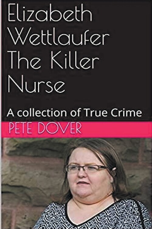 Elizabeth Wettlaufer The Killer Nurse (Paperback)