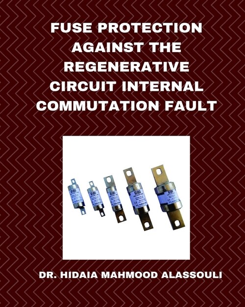Fuse Protection against the Regenerative Circuit Internal Commutation Fault (Paperback)