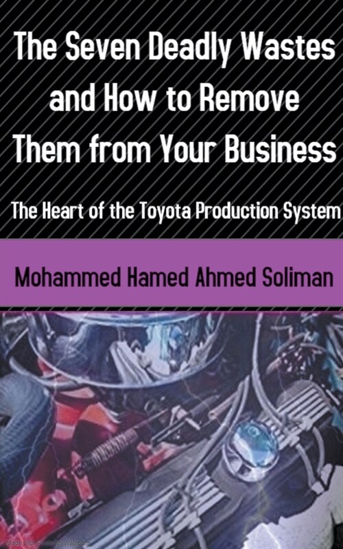 The Seven Deadly Wastes and How to Remove Them from Your Business: The Heart of the Toyota Production System (Paperback)