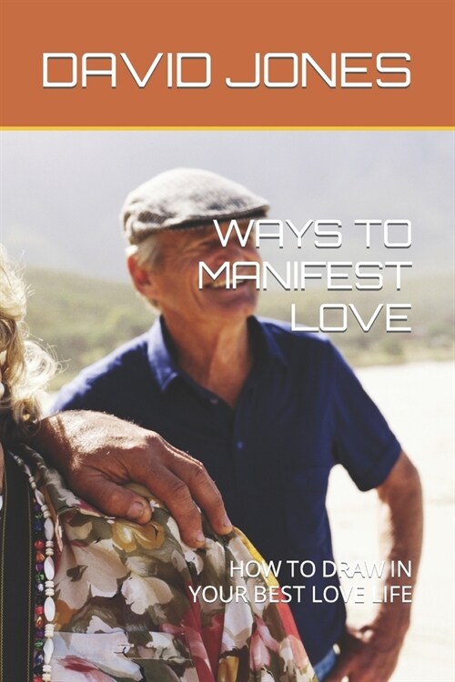 Ways to Manifest Love: How to Draw in Your Best Love Life (Paperback)