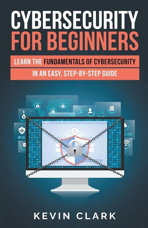 Cybersecurity for Beginners: Learn the Fundamentals of Cybersecurity in an Easy, Step-by-Step Guide (Paperback)