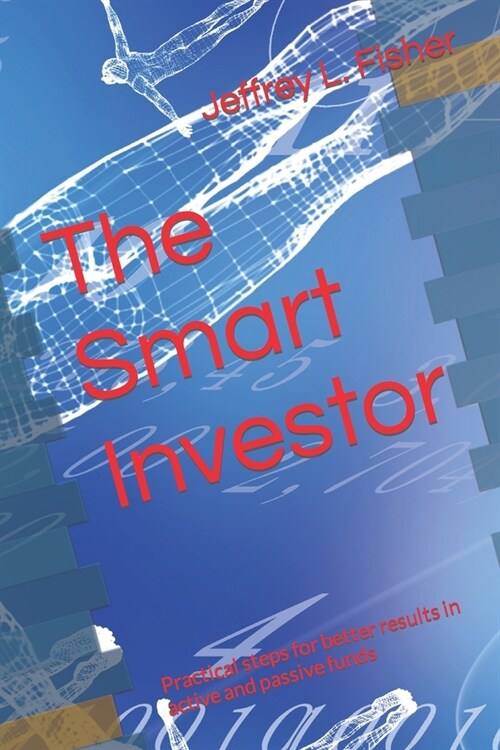 The Smart Investor: Practical steps for better results in active and passive funds (Paperback)