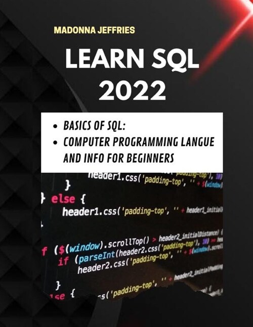Learn SQL 2022: Basics Of SQL: Computer Programming Langue And Info For Beginners (Paperback)