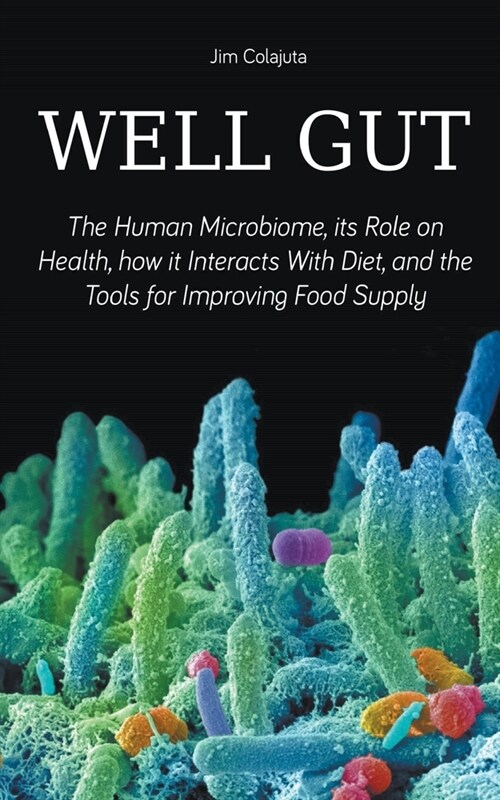 Well Gut The Human Microbiome, its Role on Health, how it Interacts With Diet, and the Tools for Improving Food Supply Nutrition (Paperback)