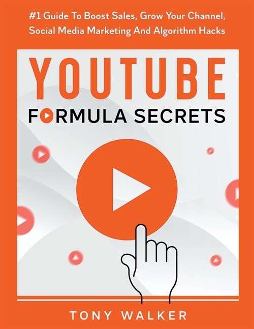 YouTube Formula Secrets #1 Guide To Boost Sales, Grow Your Channel, Social Media Marketing And Algorithm Hacks (Paperback)