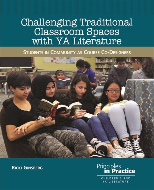 Challenging Traditional Classroom Spaces with Young Adult Literature: Students in Community as Course Co-Designers (Paperback)