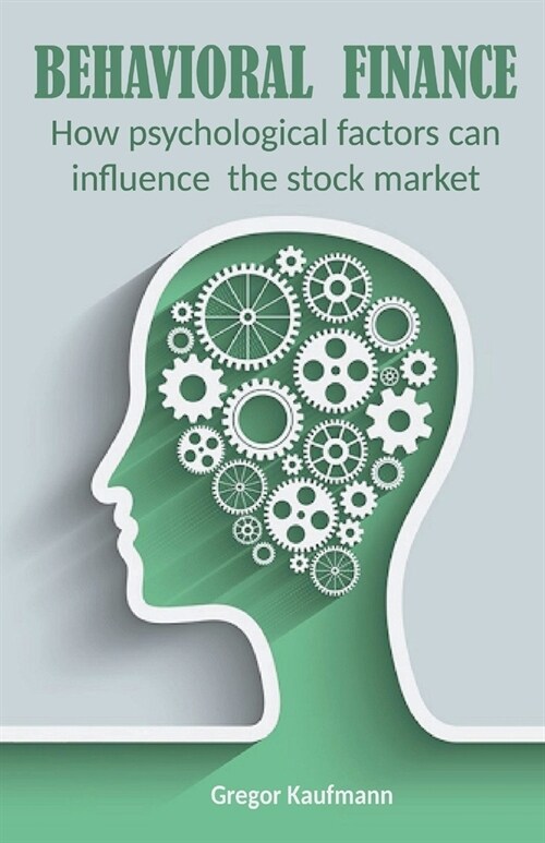 Behavioral Finance How Psychological Factors can Influence the Stock Market (Paperback)