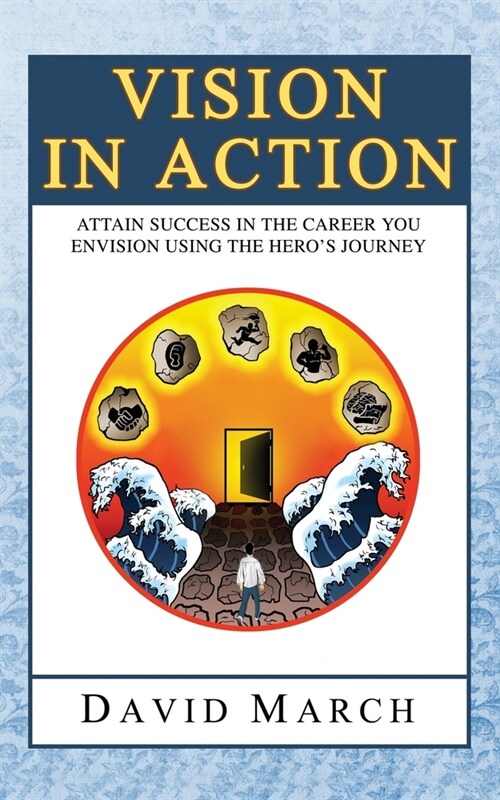 Vision In Action - Attain Success in the career you envision using the heros Journey (Paperback)