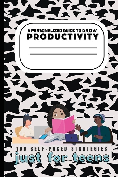 A Teens Guide to G.R.O.W. Productivity: 100 Self-Paced Strategies (Paperback)