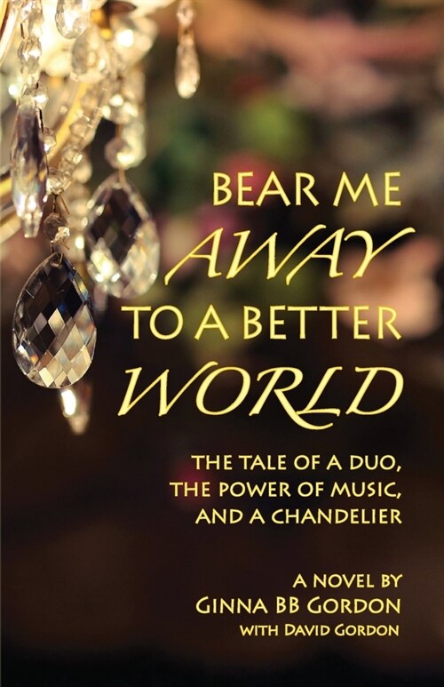 Bear Me Away to a Better World: The Tale of a Duo, the Power of Music, and a Chandelier (Paperback)