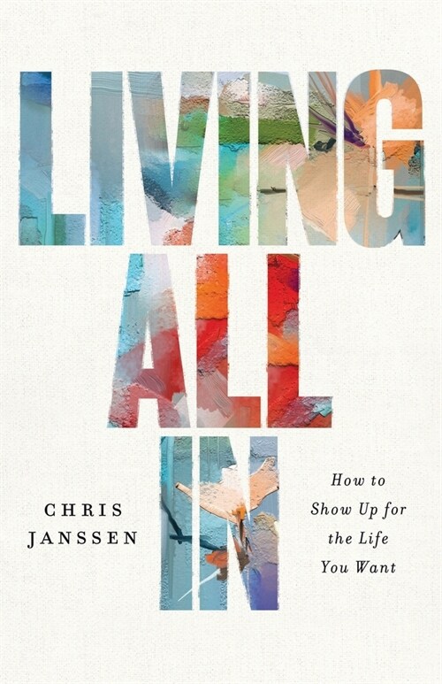 Living All In: How to Show Up for the Life You Want (Paperback)