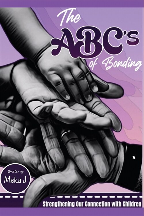 The ABCs of Bonding: Strengthening Our Connection With Children (Paperback)