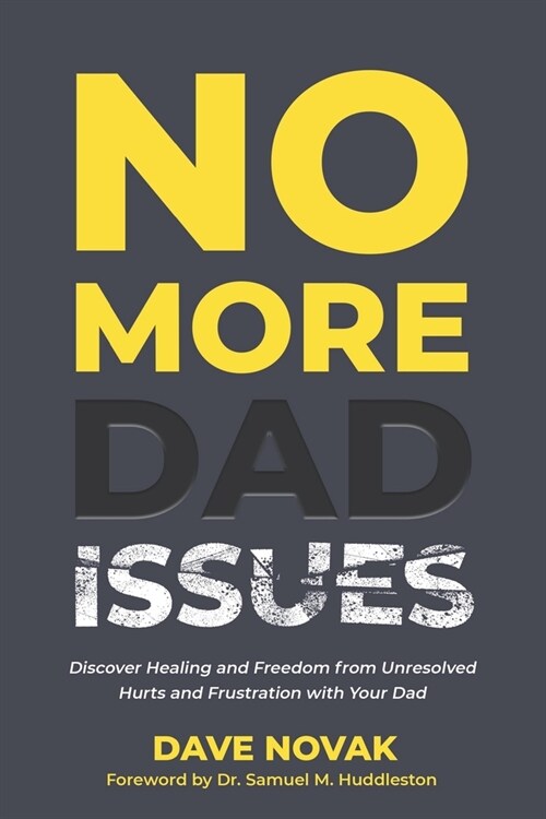 No More Dad Issues: Discover Healing and Freedom from Unresolved Hurts and Frustration with Your Dad (Paperback)