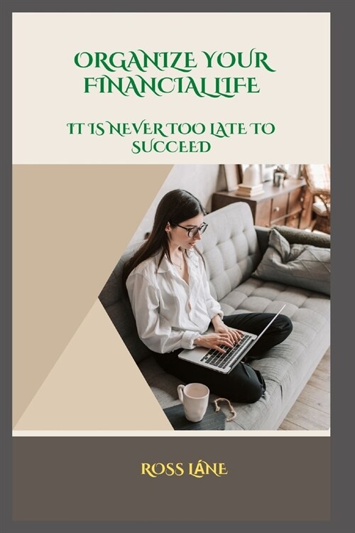 Organize Your Financial Life: It Is Never Too Late to Succeed (Paperback)
