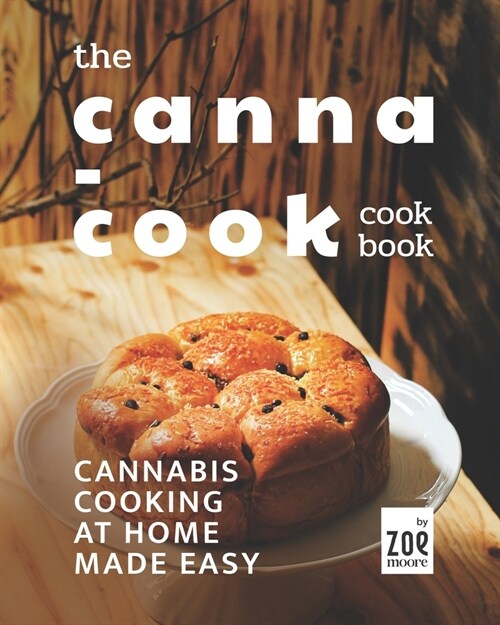 The Canna-Cook Cookbook: Cannabis Cooking At Home Made Easy (Paperback)
