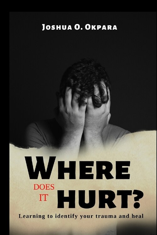 Where Does It Hurt?: Learning to identify your trauma and heal (Paperback)