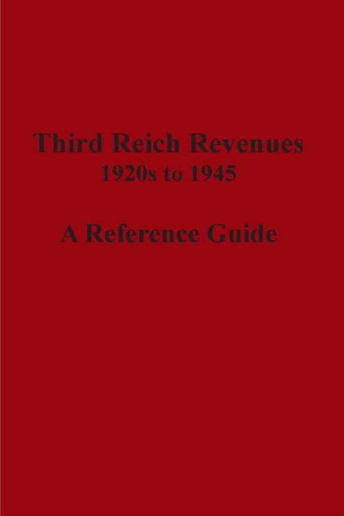 Third Reich Revenues - A Reference Guide (Paperback)