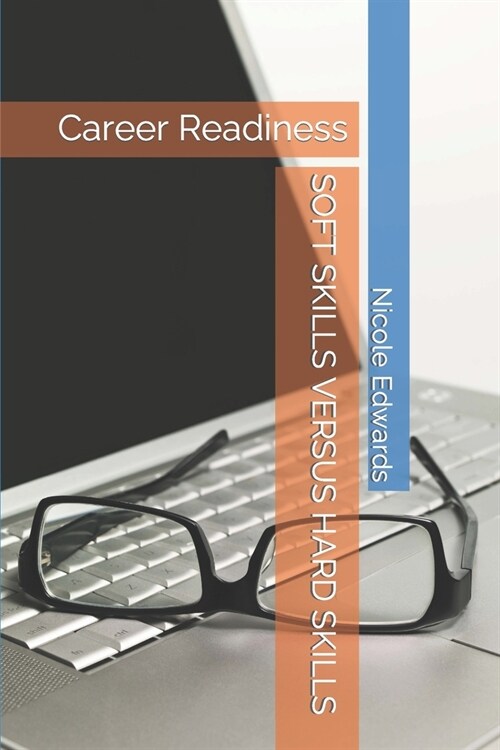 Soft Skills Versus Hard Skills: Career Readiness (Paperback)