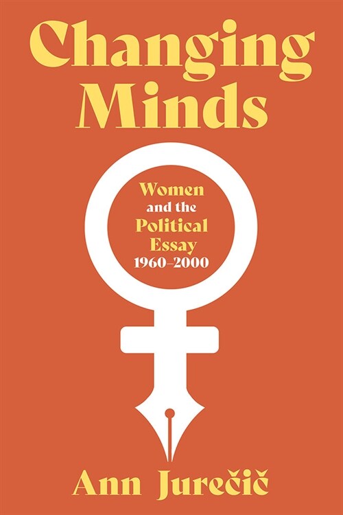 Changing Minds: Women and the Political Essay, 1960-2000 (Hardcover)