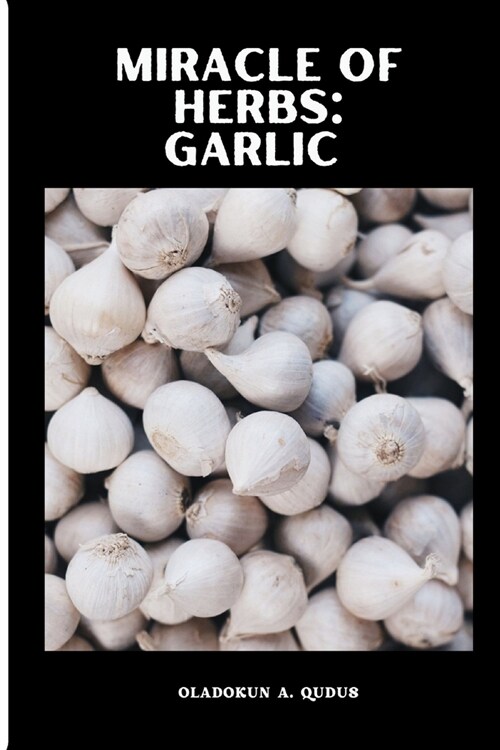 The Miracle of Herbs: Garlic (Paperback)