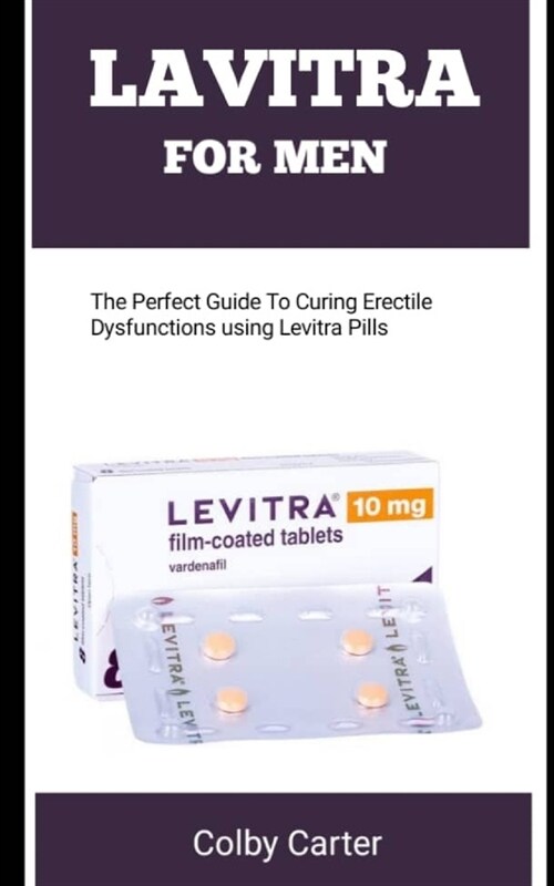 Lavitra for Men: The Perfect Guide To Curing Erectile Dysfunctions Using Levitra Pills (Paperback)