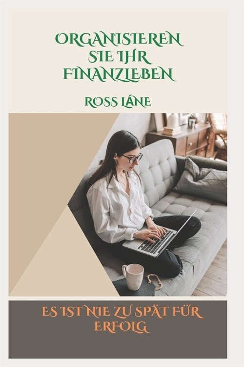 Organisieren Sie Ihr Finanzleben: Es Ist Nie Zu Spat F? Erfolg (Paperback)