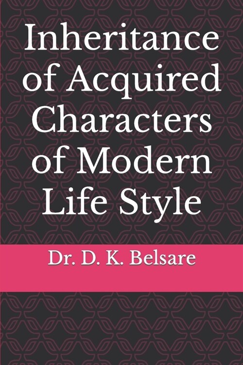 Inheritance of Acquired Characters of Modern Life Style (Paperback)