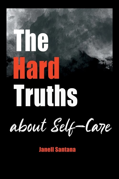 The Hard Truths About Self-Care (Paperback)