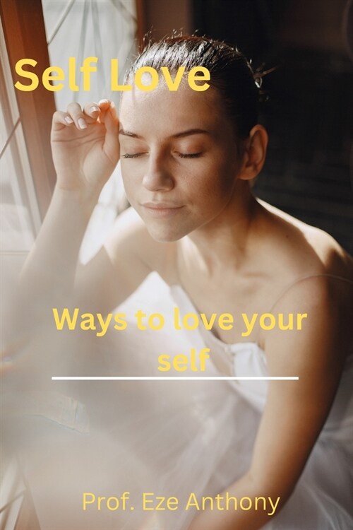 Self Love: Ways to love your self (Paperback)