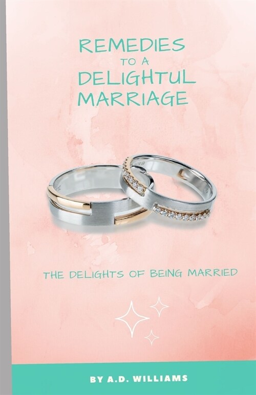 Remedies to a Delightful Marriage: The Delights of Being Married (Paperback)