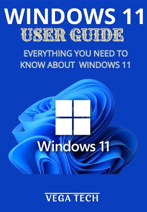 Windows 11 User Guide: Everything You Need to Know about Windows 11 (Paperback)