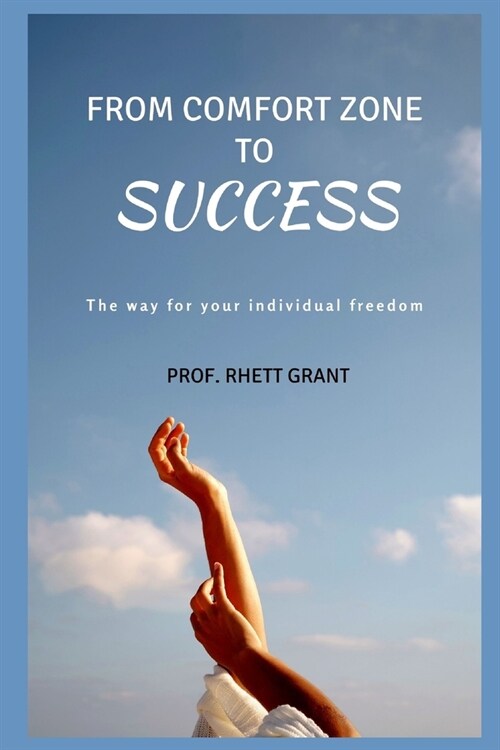 From Comfort Zone To Success: The way for your individual freedom (Paperback)