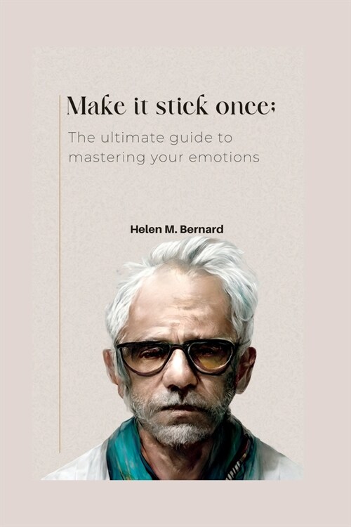 Make it stick once: The ultimate guide to mastering your emotions (Paperback)