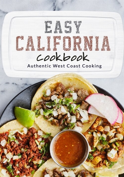 Easy California Cookbook: Authentic West Coast Cooking (Paperback)