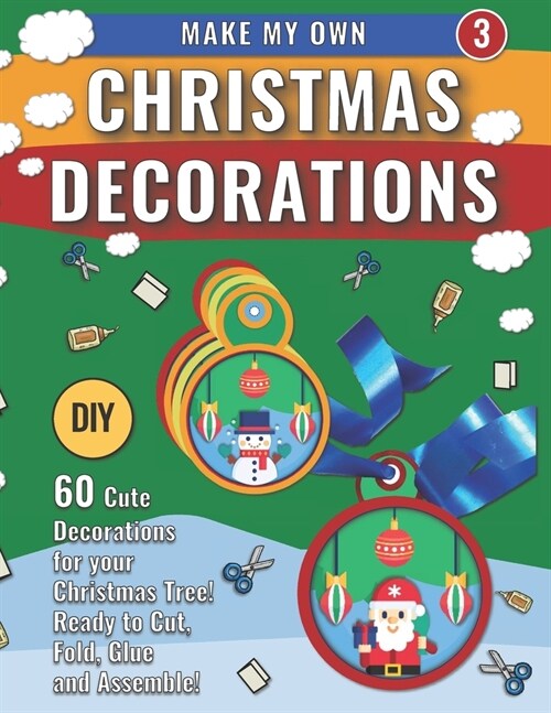 Make My Own Christmas Decorations 3: DIY 60 Cute Decorations for Christmas Tree (Paperback)