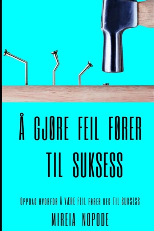 ?gj?e feil f?er til suksess: Oppdag hvorfor ?V힣E FEIL f?er deg TIL SUKSESS (Paperback)